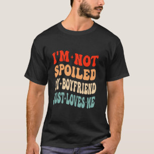 Camiseta Eu não sou mimado Meu Namorado apenas me ama Valen