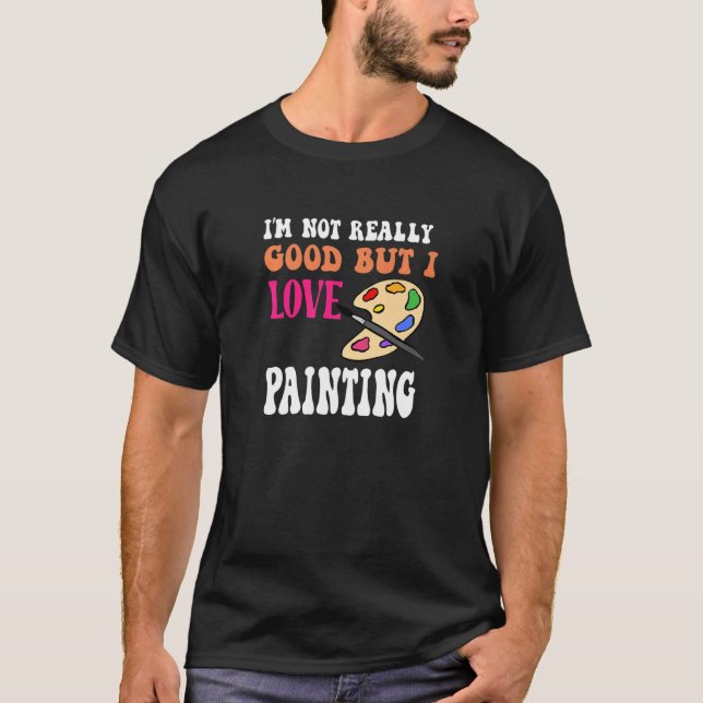 Camiseta Eu não sou muito bom, mas adoro pintar divertido p (Frente)