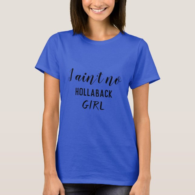 Camiseta Eu não sou nenhuma garota hollaback, Holler para t (Frente)