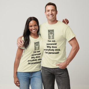 Camiseta Eu não sou paranóide! Por que todos me pensa é?