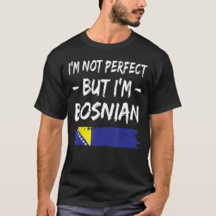 Camiseta Eu não sou perfeito, mas sou bósnio, bandeira da B