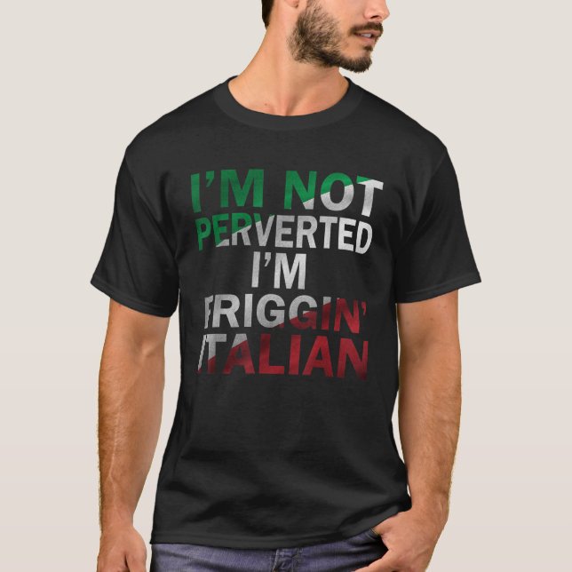 Camiseta Eu não sou pervertido Eu sou apenas Friggin ItaliF (Frente)
