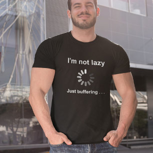 Camiseta Eu não sou preguiçoso - apenas buffering - T-Shirt