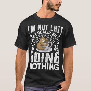 Camiseta Eu Não Sou Preguiçoso Eu Realmente Gosto De Fazer 