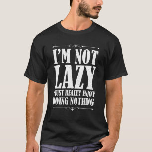 Camiseta Eu não sou preguiçoso Eu simplesmente gosto muito 