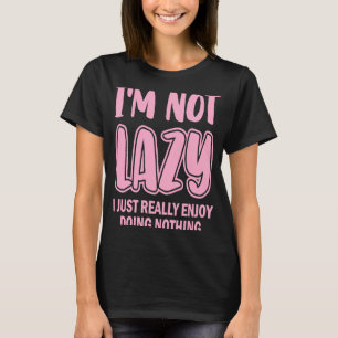 Camiseta Eu não sou preguiçoso Eu simplesmente gosto muito