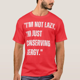 Camiseta Eu não sou preguiçoso Eu só estou conservando ener
