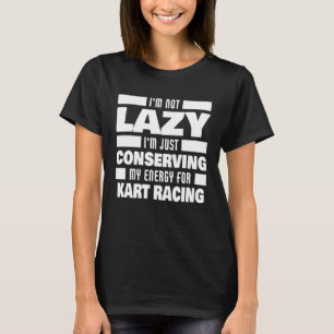 Camiseta Eu Não Sou Preguiçoso Kart Corrida Dizendo Piloto