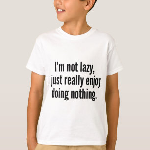 Camiseta Eu não sou preguiçoso, mim apenas aprecio