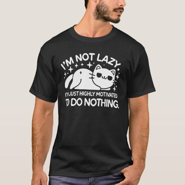 Camiseta Eu não sou preguiçoso, motivado a não fazer nada,  (Frente)