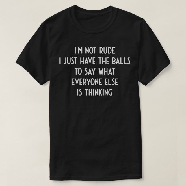 Camiseta Eu não sou rude, apenas faça as bolas dizerem o qu (Frente do Design)