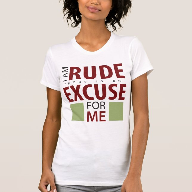 Camiseta Eu não sou rude lá sou nenhuma desculpa para mim (Frente)