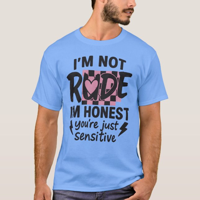 Camiseta Eu não sou rude, sou honesto, você é apenas sensív (Frente)