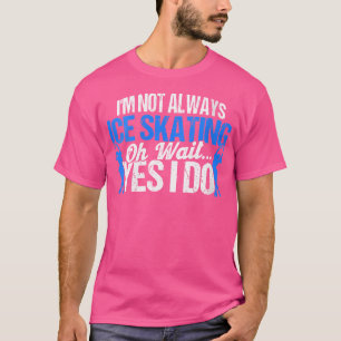Camiseta Eu Não Sou Sempre Patinador Artístico No Gelo Cami