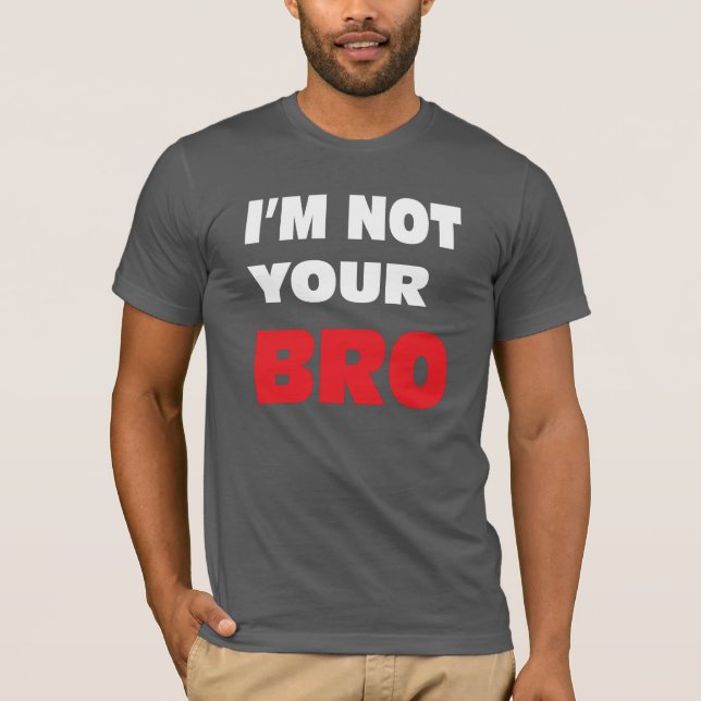 Camiseta Eu não sou seu BRO. (Frente)