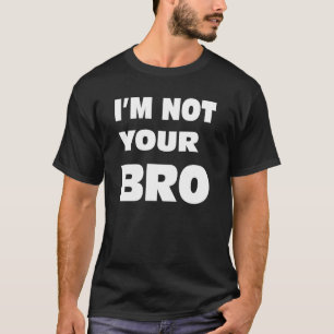 Camiseta Eu não sou seu BRO.