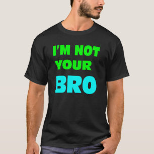 Camiseta Eu não sou seu BRO.