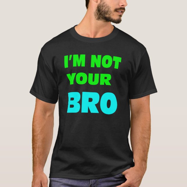 Camiseta Eu não sou seu BRO. (Frente)