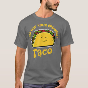 Camiseta Eu Não Sou Seu Taco Do Café Da Manhã, Taco Loverta