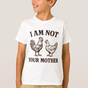 Camiseta Eu não sou sua mãe galo e galinha