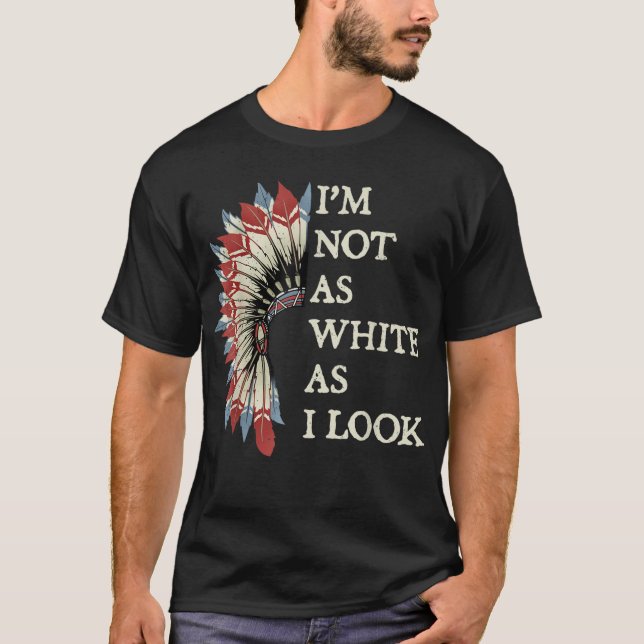 Camiseta Eu não sou tão branco quanto eu pareço índio nativ (Frente)
