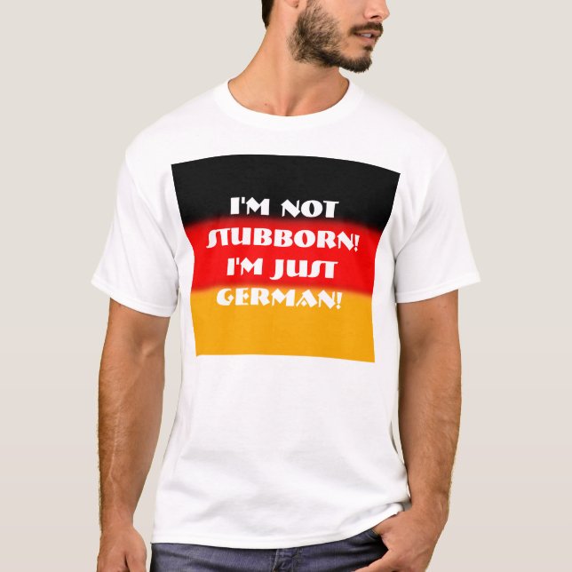 Camiseta Eu não sou teimoso!  Eu sou apenas alemão! (Frente)