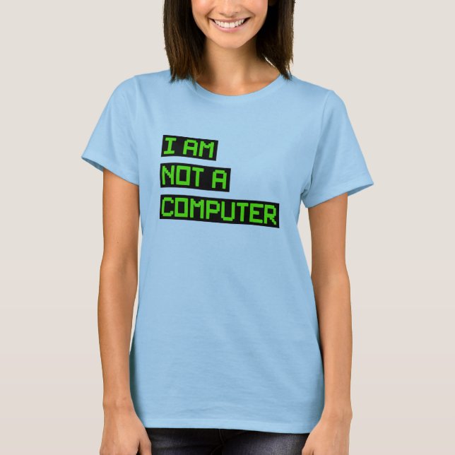 Camiseta Eu Não Sou Um Computador (Frente)