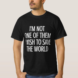 Camiseta Eu Não Sou Um Daqueles Que Querem Salvar O Mundo
