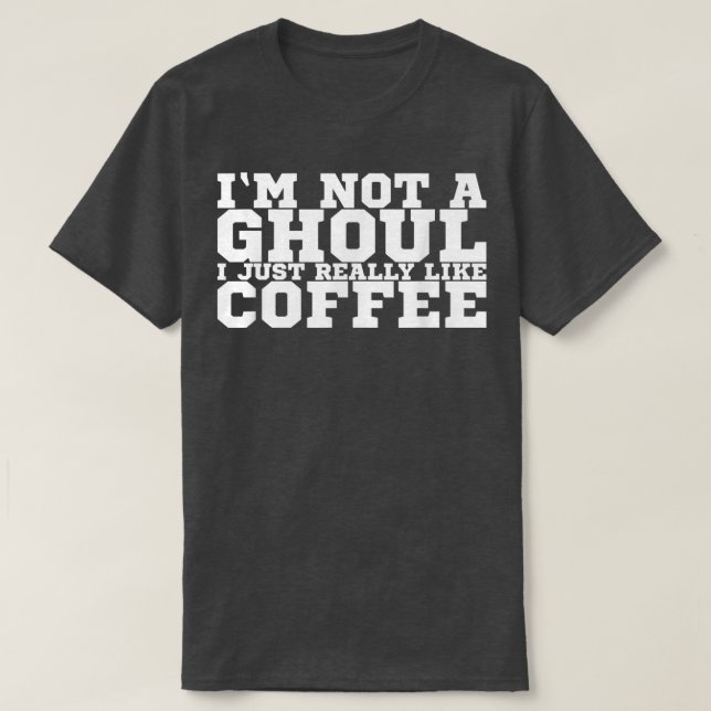 Camiseta Eu não sou um Ghoul Eu gosto muito de café 1 (Frente do Design)