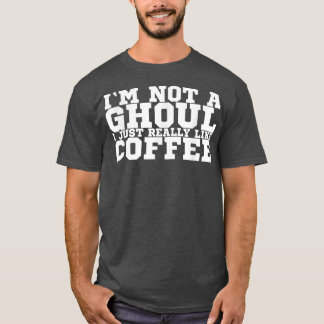 Camiseta Eu não sou um Ghoul Eu gosto muito de café 1