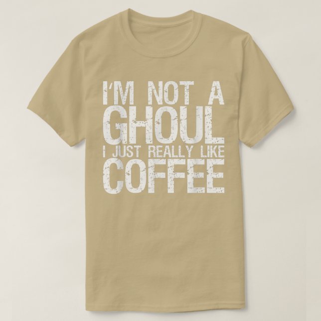 Camiseta Eu não sou um Ghoul Eu gosto muito de café 174 (Frente do Design)