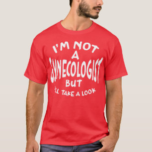 Camiseta Eu Não Sou Um Ginecologista, Mas Vou Dar Uma Olhad
