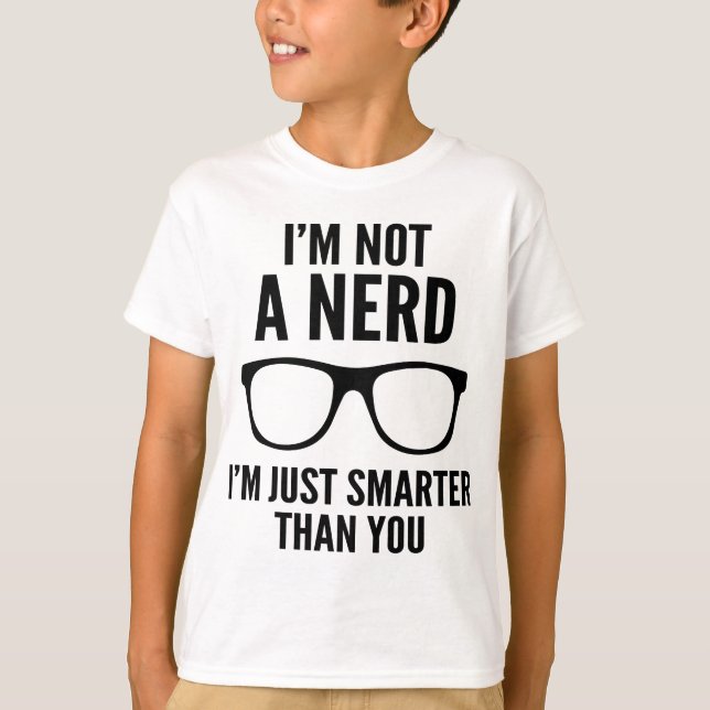 Camiseta Eu não sou um Nerd. Sou apenas mais inteligente qu (Frente)