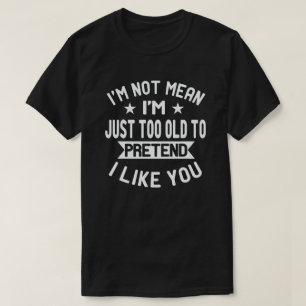 Camiseta Eu não sou um velho demais para fingir que gosto