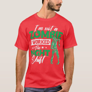 Camiseta Eu não sou um Zombie. Eu trabalhei no turno da noi