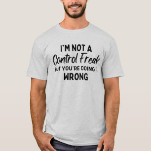 Camiseta Eu não sou uma aberração de controle, mas você est