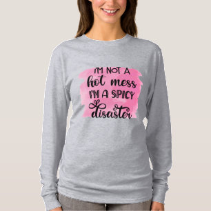 Camiseta Eu não sou uma bagunça quente Eu sou um desastre p