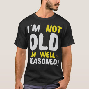 Camiseta Eu Não Sou Velho, Motivação Humor Bem-temperada