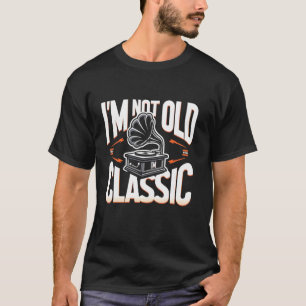 Camiseta Eu não sou velho sou clássico, engraçado, gramofon