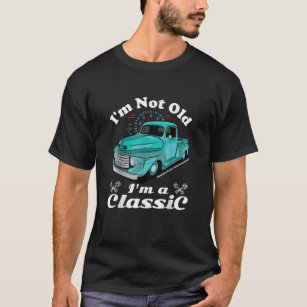 Camiseta Eu Não Sou Velho, Um Caminhão De Carro Antiquado C