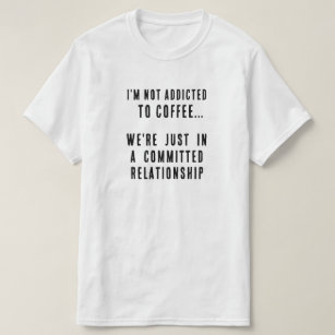 Camiseta Eu não sou viciado ao texto engraçado do café