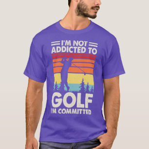 Camiseta Eu Não Sou Viciado Em Golfe Im Comprometido A Cami