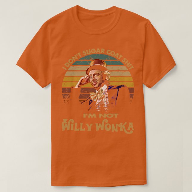 Camiseta Eu Não Sou Willy Wonka, Não Sou Casaco De Açúcar. (Frente do Design)