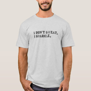 Camiseta Eu não suar. Eu brilho.