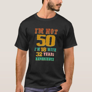 Camiseta Eu não tenho 50 anos tenho 18 anos com 32 anos de 