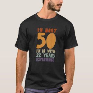 Camiseta Eu não tenho 50 anos tenho 18 anos com 32 anos de 