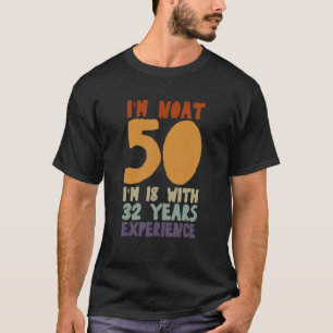 Camiseta Eu não tenho 50 anos tenho 18 anos com 32 anos de 