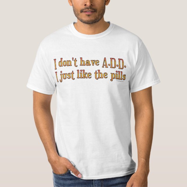 Camiseta Eu não tenho A.D.D. - I apenas como os comprimidos (Frente)