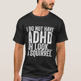 Camiseta Eu Não Tenho Adhd Oh Olhe Um Esquilo