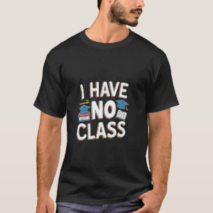 Camiseta Eu Não Tenho Aula - Divertida Aposentadoria de Pro